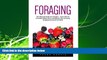 Popular Book Foraging: The Ultimate Guide for Foragers - Learn How To Find Wild Edible Plants And