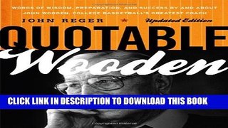 [PDF] Quotable Wooden: Words of Wisdom, Preparation, and Success By and About John Wooden, College