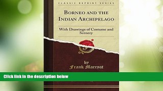 Deals in Books  Borneo and the Indian Archipelago: With Drawings of Costume and Scenery (Classic