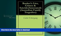 READ THE NEW BOOK Banker s Lies, Crimes   Suicide(Annotated) (Australian Family Tragedies Book 1)