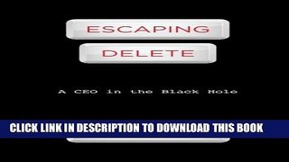 [PDF] Escaping Delete: A CEO in the Black Hole Popular Colection