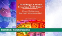 READ BOOK  Defending a Lawsuit by a Junk Debt Buyer (Debt Collection Agency):: How a Florida Mom
