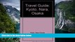 Must Have PDF  Travel Guide: Kyoto, Nara, Osaka  Full Read Best Seller