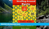 Big Deals  Strolling Around Kyoto: Travel Beautiful 4 Seasons of Kyoto, Japan  Full Read Most Wanted