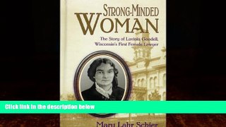 Big Deals  Strong-Minded Woman:  The Story of Lavinia Goodell, Wisconsins First Female Lawyer