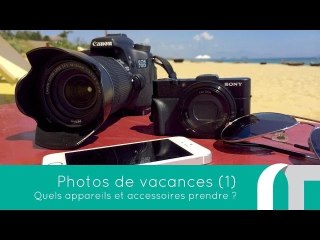 Photos de Vacances Ep1 : Quel matériel prendre ?