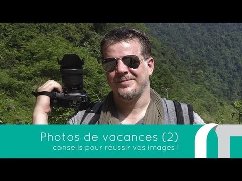 Photos de Vacances Ep2 : Conseils photo