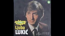 Ljuba Lukic - Sve mi smeta sto na tebe seca