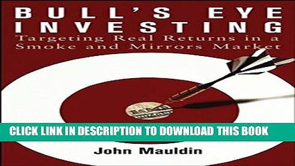 [PDF] Bull s Eye Investing: Targeting Real Returns in a Smoke and Mirrors Market Full Online