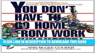 [PDF] You Don t Have to Go Home from Work Exhausted!: A Program to Bring Joy, Energy, and Balance