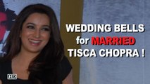 OMG ! Married Tisca Chopra Accepts Another Marriage Proposal