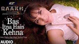 Bas Itna Hain Kehna Full Audio Song | Raakh | Sonu Nigam | Vir Das, Richa Chadha & Shaad Randhawa