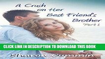 [EBOOK] DOWNLOAD A Crush on Her Best Friend s Brother, Part 1 (A Crush on Her Best Friend s