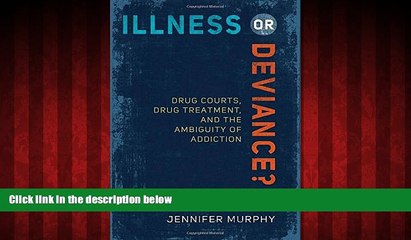 READ book  Illness or Deviance?: Drug Courts, Drug Treatment, and the Ambiguity of Addiction