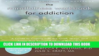[PDF] The Mindfulness Workbook for Addiction: A Guide to Coping with the Grief, Stress and Anger