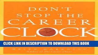 [Read PDF] Don t Stop the Career Clock: Rejecting the Myths of Aging for a New Way to Work in the