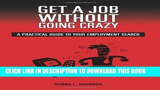 [Read PDF] Get a Job Without Going Crazy: A Practical Guide to Your Employment Search Ebook Free
