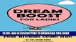 [PDF] DREAM BOOST FOR LADIES: 15 SECRETS TO MAKE YOUR DREAMS COME TRUE Full Online[PDF] DREAM