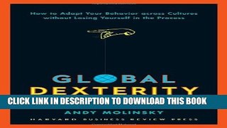 [Read PDF] Global Dexterity: How to Adapt Your Behavior Across Cultures without Losing Yourself in