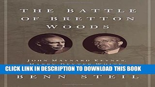 [Read PDF] The Battle of Bretton Woods: John Maynard Keynes, Harry Dexter White, and the Making of