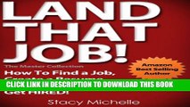 [Read PDF] Land That Job! How To Find a Job, Create a Resume, Answer Interview Questions and Get