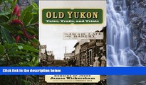 Deals in Books  Old Yukon: Tales, Trails, and Trials (Classic Reprints)  Premium Ebooks Online