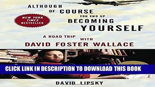 [PDF] Although Of Course You End Up Becoming Yourself: A Road Trip with David Foster Wallace Full