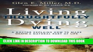 [PDF] Living Thoughtfully, Dying Well: A Doctor Explains How to Make Death a Natural Part of Life
