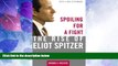 Big Deals  Spoiling for a Fight: The Rise of Eliot Spitzer  Full Read Most Wanted