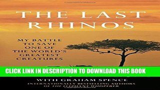 [PDF] The Last Rhinos: My Battle to Save One of the World s Greatest Creatures Popular Online