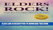 [PDF] Elders Rock!: Don t Just Get Older:  Become An Elder Popular Online