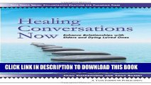 [PDF] Healing Conversations Now: Enhance Relationships with Elders and Dying Loved Ones Full