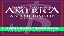 [PDF] Federal Taxation in America: A Short History (Woodrow Wilson Center Press) Popular Online