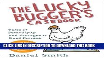 [PDF] The Lucky Bugger s Casebook: Tales of Serendipity and Outrageous Good Fortune. Daniel Smith