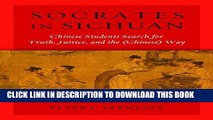 [Read PDF] Socrates in Sichuan: Chinese Students Search for Truth, Justice, and the (Chinese) Way