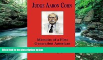 Big Deals  Judge Aaron Cohn: Memoirs of a First Generation American  Full Ebooks Best Seller