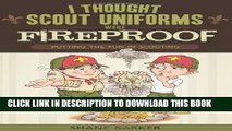[Read PDF] I Thought Scout Uniforms Were Fireproof!: Putting the Fun in Scouting Ebook Online