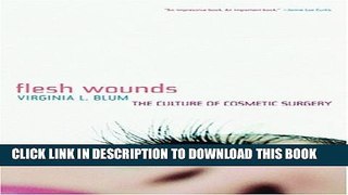 [PDF] Flesh Wounds: The Culture of Cosmetic Surgery Popular Online