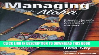 [Read PDF] Managing with Aloha: Bringing Hawaii s Universal Values to the Art of Business Ebook