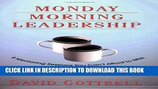 [PDF] Monday Morning Leadership: 8 Mentoring Sessions You Can t Afford to Miss [Full Ebook]