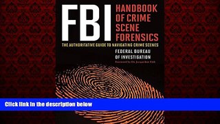 EBOOK ONLINE  FBI Handbook of Crime Scene Forensics: The Authoritative Guide to Navigating Crime