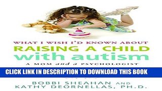 [PDF] What I Wish I d Known about Raising a Child with Autism: A Mom and a Psychologist Offer