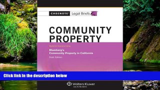 Must Have  Casenote Legal Briefs: Community Property, Keyed to Blumberg s 6th Edition  READ Ebook