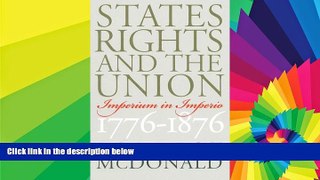 Full [PDF]  States  Rights and the Union: Imperium in Imperio, 1776-1876 (American Political