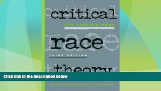 Must Have PDF  Critical Race Theory: The Cutting Edge  Full Read Best Seller