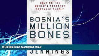 FREE PDF  Bosnia s Million Bones: Solving the World s Greatest Forensic Puzzle  FREE BOOOK ONLINE