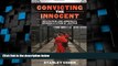 Big Deals  Convicting the Innocent: Death Row and America s Broken System of Justice  Full Read