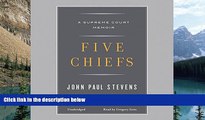 Big Deals  Five Chiefs: A Supreme Court Memoir  Full Ebooks Most Wanted