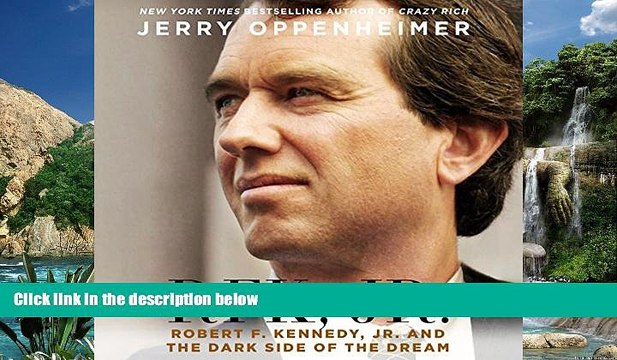 Books to Read RFK Jr.: Robert F. Kennedy, Jr. and the Dark Side of the Dream Full Ebooks Best