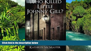 READ FULL  Who Killed Little Johnny Gill?: A Victorian True Crime Murder Mystery  Premium PDF